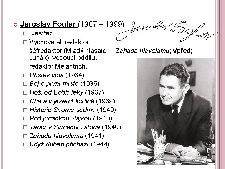  Jaroslav Foglar (1907 – 1999) � „Jestřáb“ � Vychovatel, redaktor, šéfredaktor (Mladý hlasatel