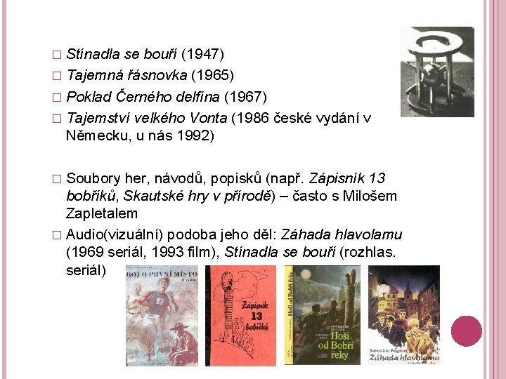 � Stínadla se bouří (1947) � Tajemná řásnovka (1965) � Poklad Černého delfína (1967)