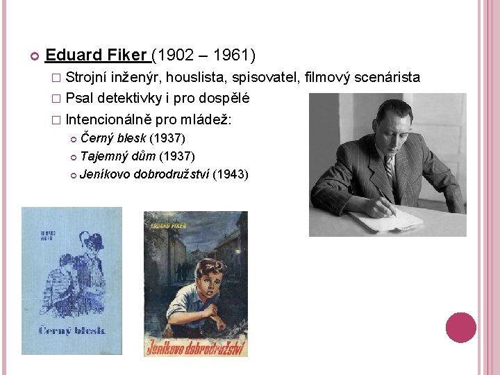  Eduard Fiker (1902 – 1961) � Strojní inženýr, houslista, spisovatel, filmový scenárista �