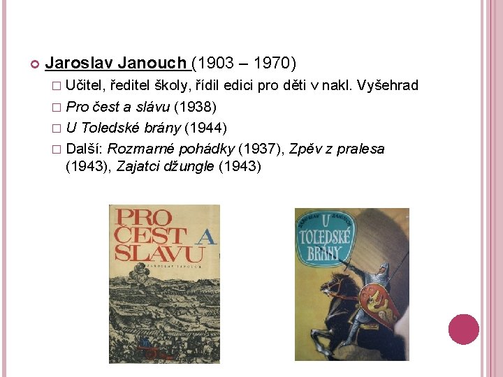  Jaroslav Janouch (1903 – 1970) � Učitel, ředitel školy, řídil edici pro děti