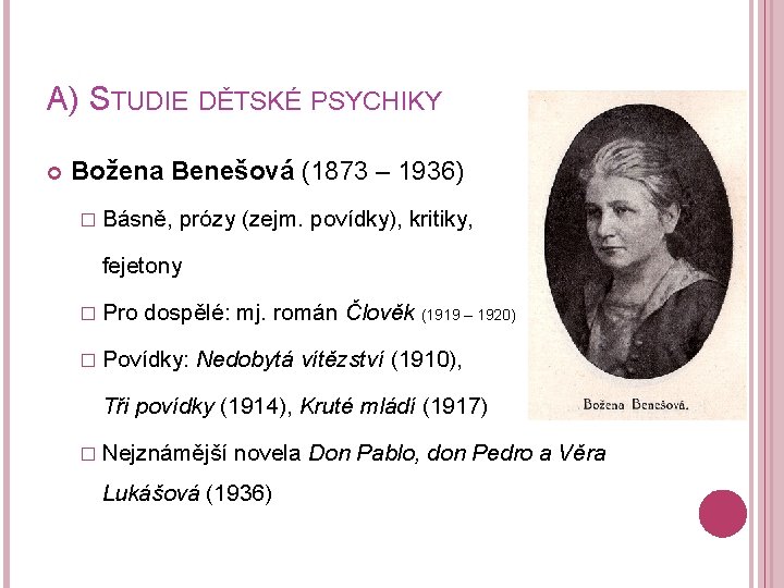 A) STUDIE DĚTSKÉ PSYCHIKY Božena Benešová (1873 – 1936) � Básně, prózy (zejm. povídky),