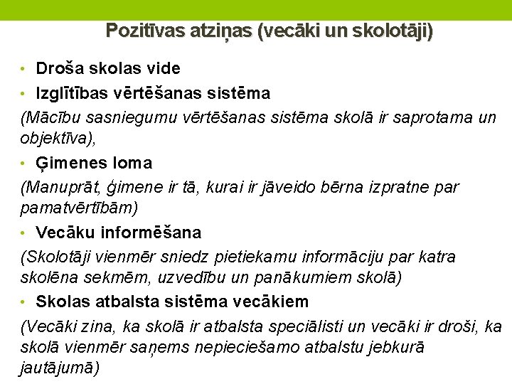 Pozitīvas atziņas (vecāki un skolotāji) • Droša skolas vide • Izglītības vērtēšanas sistēma (Mācību