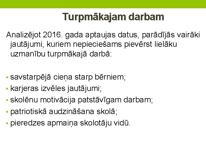 Turpmākajam darbam Analizējot 2016. gada aptaujas datus, parādījās vairāki jautājumi, kuriem nepieciešams pievērst lielāku