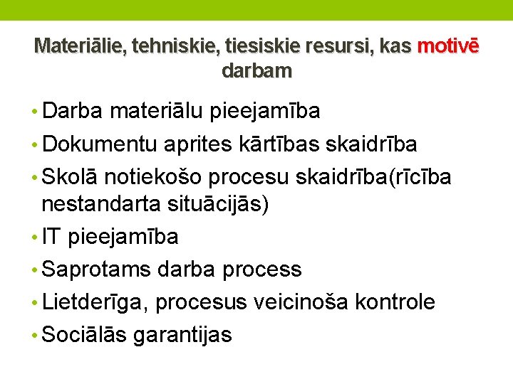 Materiālie, tehniskie, tiesiskie resursi, kas motivē darbam • Darba materiālu pieejamība • Dokumentu aprites