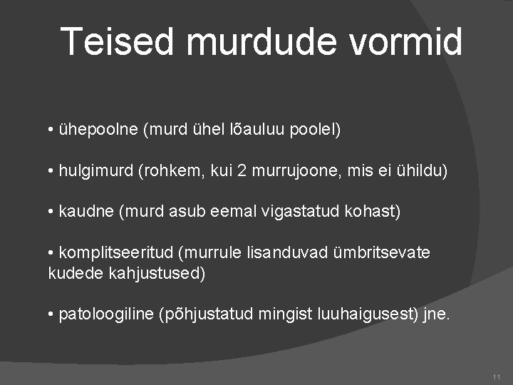 Teised murdude vormid • ühepoolne (murd ühel lõauluu poolel) • hulgimurd (rohkem, kui 2