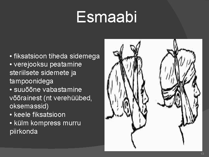 Esmaabi • fiksatsioon tiheda sidemega • verejooksu peatamine steriilsete sidemete ja tampoonidega • suuõõne