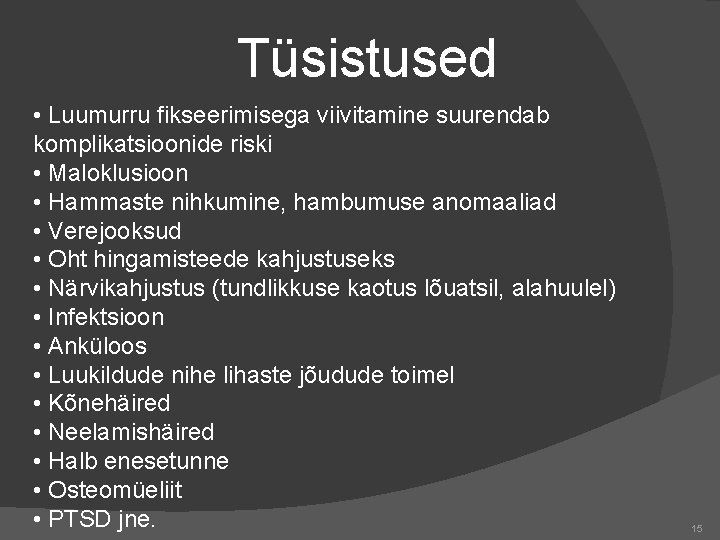 Tüsistused • Luumurru fikseerimisega viivitamine suurendab komplikatsioonide riski • Maloklusioon • Hammaste nihkumine, hambumuse