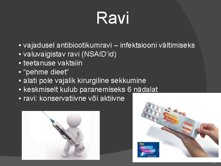 Ravi • vajadusel antibiootikumravi – infektsiooni vältimiseks • valuvaigistav ravi (NSAID’id) • teetanuse vaktsiin