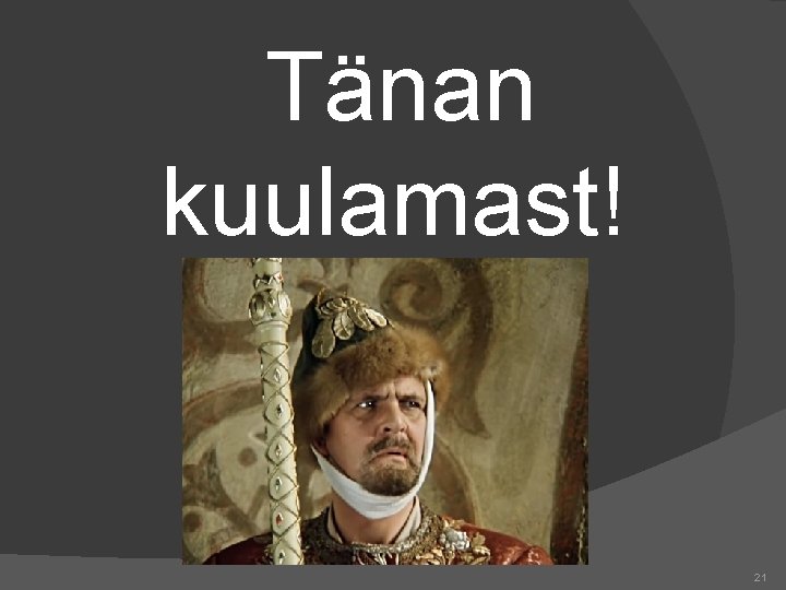 Tänan kuulamast! 21 