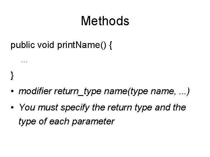 Methods public void print. Name() {. . . } • modifier return_type name(type name,