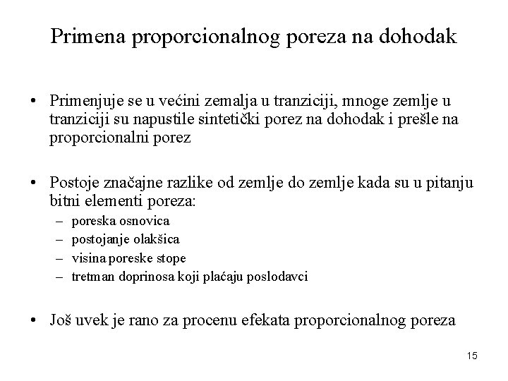 Primena proporcionalnog poreza na dohodak • Primenjuje se u većini zemalja u tranziciji, mnoge