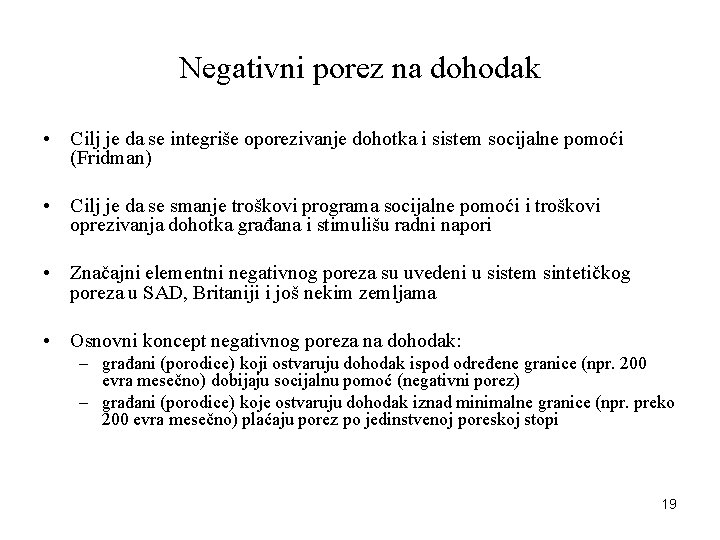 Negativni porez na dohodak • Cilj je da se integriše oporezivanje dohotka i sistem