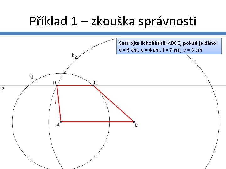 Příklad 1 – zkouška správnosti Sestrojte lichoběžník ABCD, pokud je dáno: a = 6