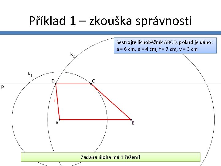 Příklad 1 – zkouška správnosti Sestrojte lichoběžník ABCD, pokud je dáno: a = 6