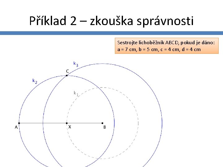 Příklad 2 – zkouška správnosti Sestrojte lichoběžník ABCD, pokud je dáno: a = 7