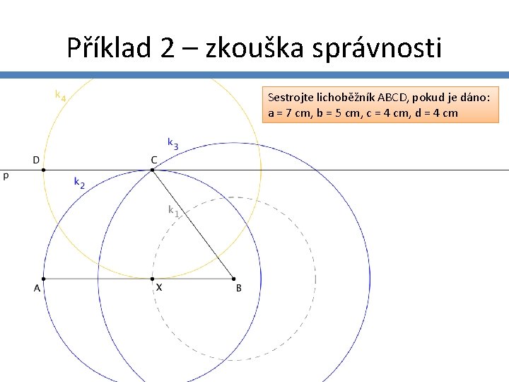 Příklad 2 – zkouška správnosti Sestrojte lichoběžník ABCD, pokud je dáno: a = 7