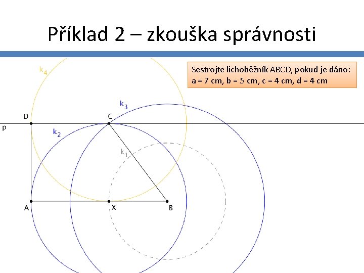 Příklad 2 – zkouška správnosti Sestrojte lichoběžník ABCD, pokud je dáno: a = 7