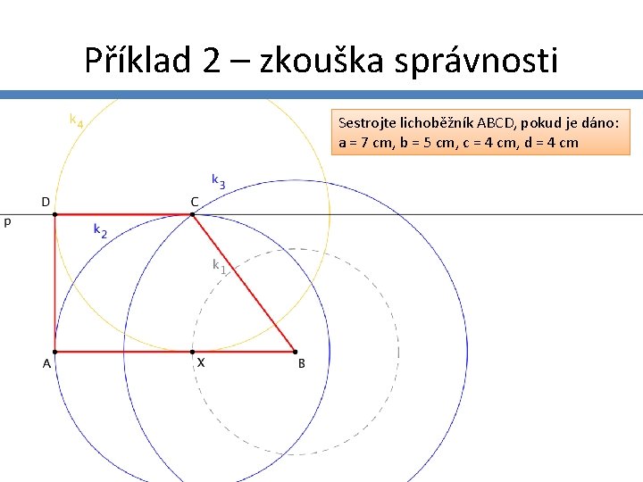 Příklad 2 – zkouška správnosti Sestrojte lichoběžník ABCD, pokud je dáno: a = 7