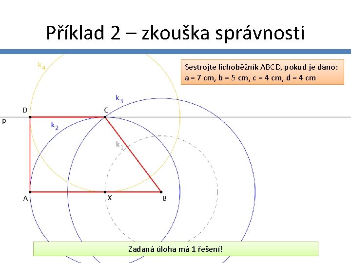 Příklad 2 – zkouška správnosti Sestrojte lichoběžník ABCD, pokud je dáno: a = 7