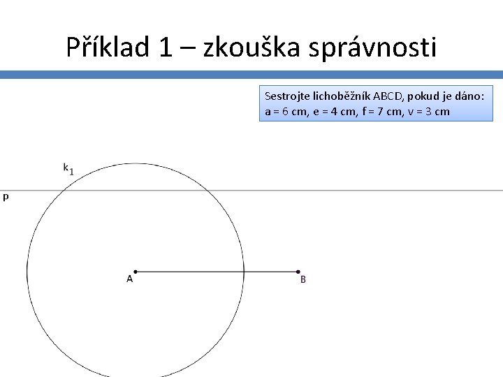 Příklad 1 – zkouška správnosti Sestrojte lichoběžník ABCD, pokud je dáno: a = 6