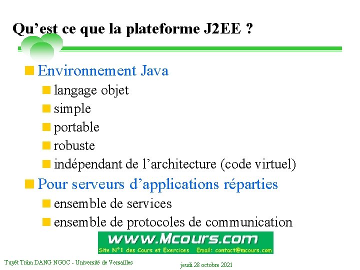 Qu’est ce que la plateforme J 2 EE ? <Environnement Java <langage objet <simple