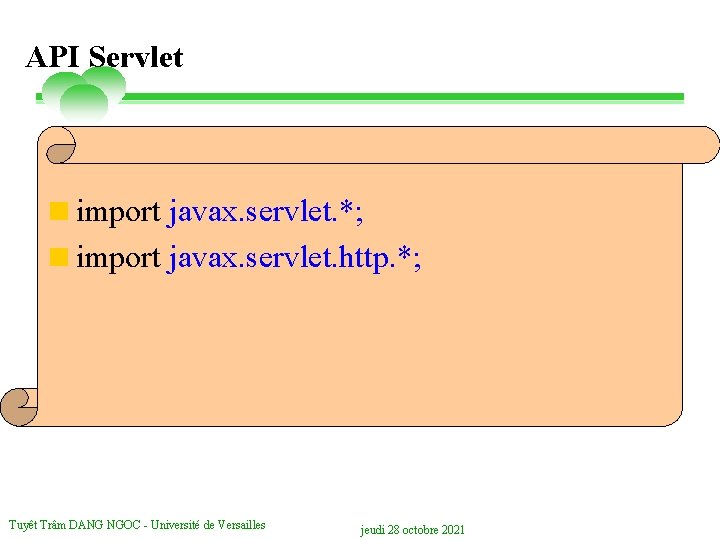 API Servlet <import javax. servlet. *; <import javax. servlet. http. *; Tuyêt Trâm DANG