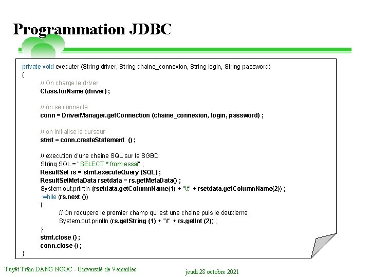 Programmation JDBC private void executer (String driver, String chaine_connexion, String login, String password) {