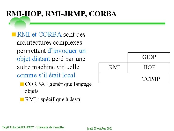 RMI-IIOP, RMI-JRMP, CORBA <RMI et CORBA sont des architectures complexes permettant d’invoquer un objet