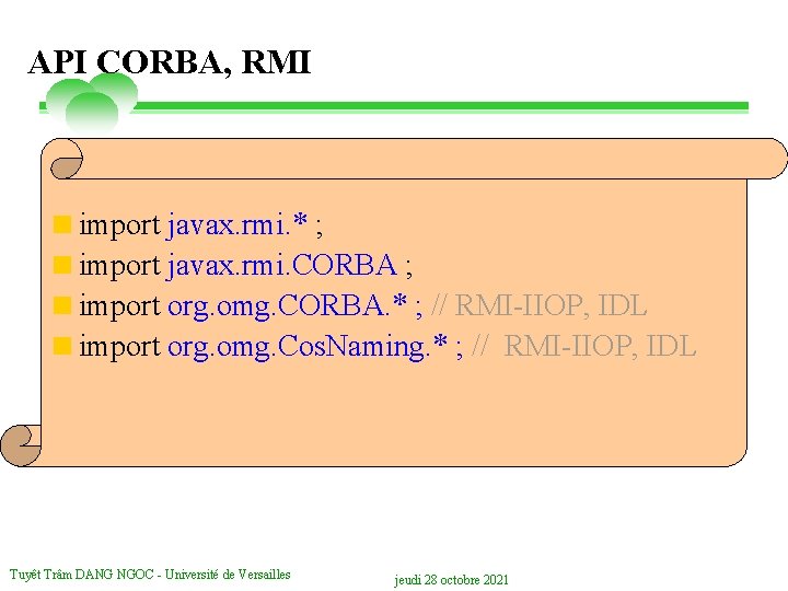 API CORBA, RMI <import javax. rmi. * ; <import javax. rmi. CORBA ; <import