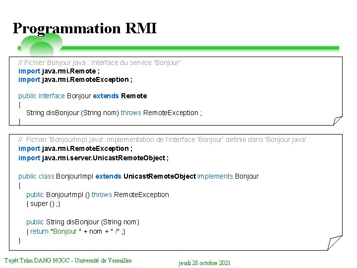 Programmation RMI // Fichier Bonjour. java : Interface du service 'Bonjour' import java. rmi.