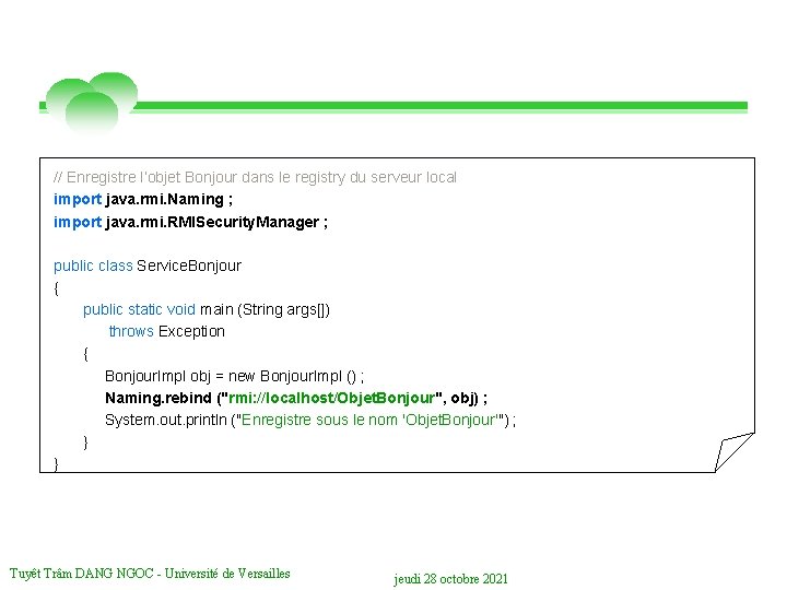 // Enregistre l’objet Bonjour dans le registry du serveur local import java. rmi. Naming