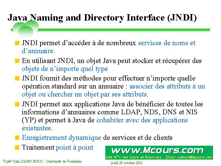 Java Naming and Directory Interface (JNDI) < JNDI permet d’accéder à de nombreux services