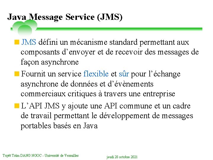 Java Message Service (JMS) <JMS défini un mécanisme standard permettant aux composants d’envoyer et