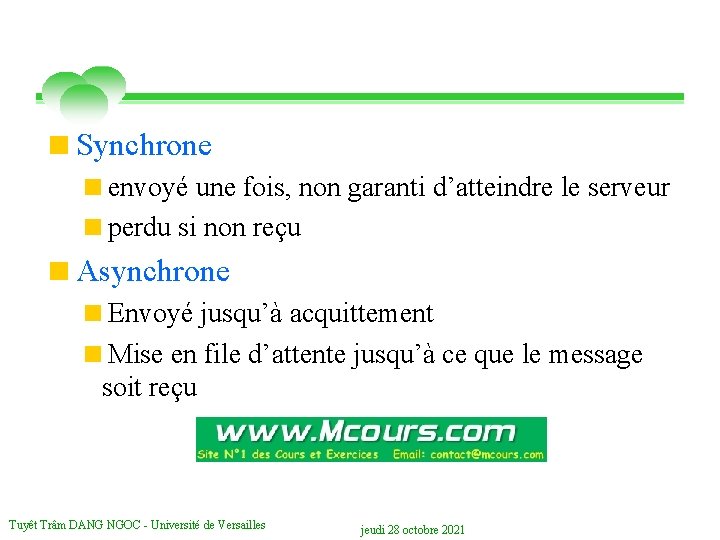 <Synchrone <envoyé une fois, non garanti d’atteindre le serveur <perdu si non reçu <Asynchrone