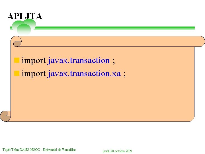 API JTA <import javax. transaction ; <import javax. transaction. xa ; Tuyêt Trâm DANG