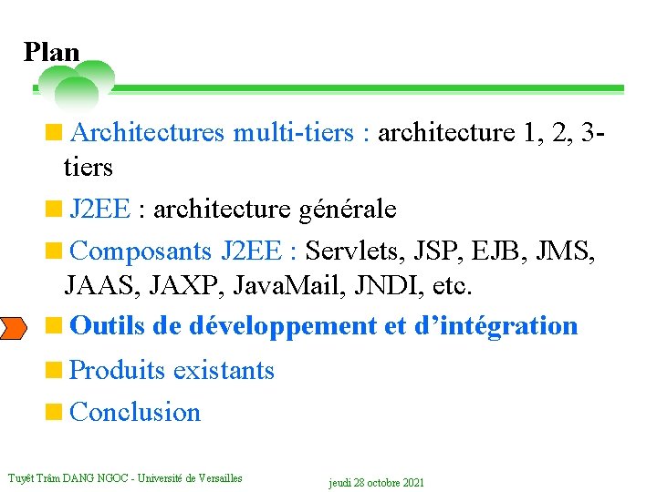 Plan <Architectures multi-tiers : architecture 1, 2, 3 tiers <J 2 EE : architecture