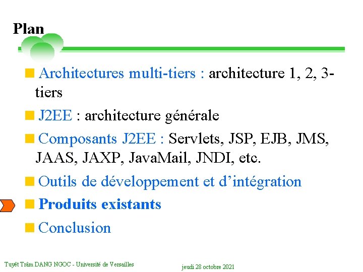 Plan <Architectures multi-tiers : architecture 1, 2, 3 tiers <J 2 EE : architecture