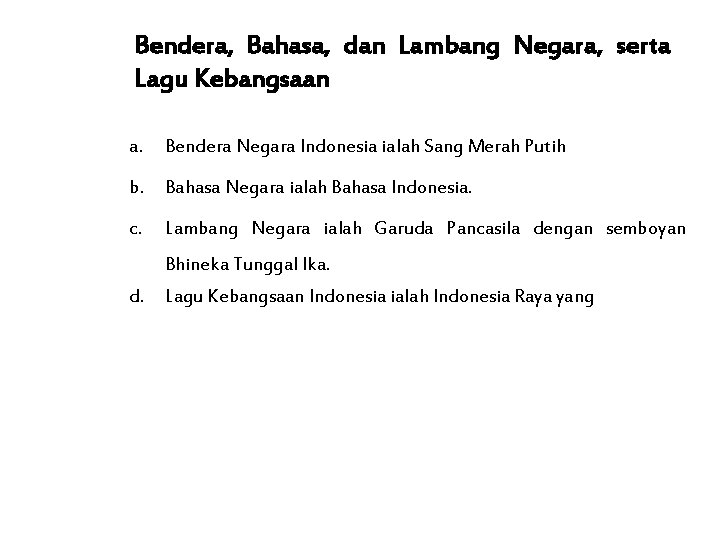 Bendera, Bahasa, dan Lambang Negara, serta Lagu Kebangsaan a. Bendera Negara Indonesia ialah Sang