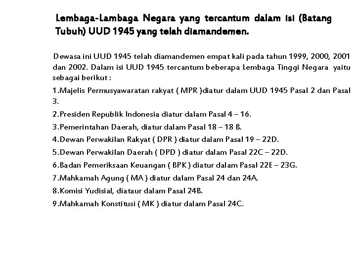 Lembaga-Lambaga Negara yang tercantum dalam isi (Batang Tubuh) UUD 1945 yang telah diamandemen. Dewasa