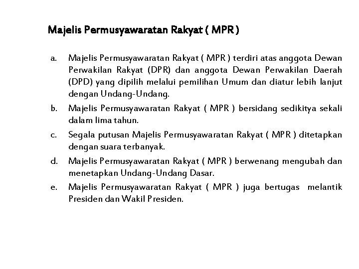 Majelis Permusyawaratan Rakyat ( MPR ) a. b. c. d. e. Majelis Permusyawaratan Rakyat