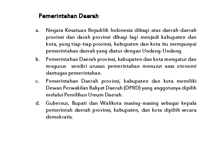 Pemerintahan Daerah a. b. c. d. Negara Kesatuan Republik Indonesia dibagi atas daerah-daerah provinsi