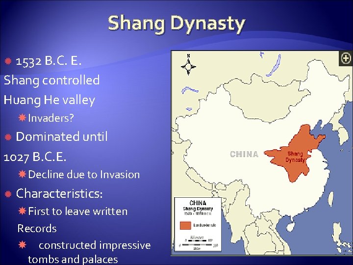 Shang Dynasty 1532 B. C. E. Shang controlled Huang He valley Invaders? Dominated until