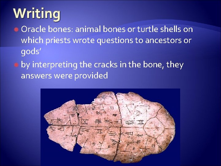 Writing Oracle bones: animal bones or turtle shells on which priests wrote questions to