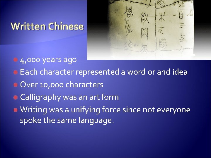 Written Chinese 4, 000 years ago Each character represented a word or and idea