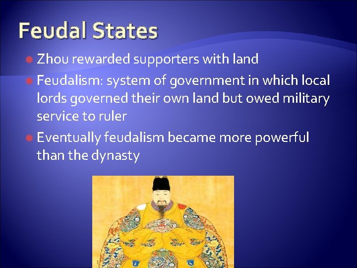 Feudal States Zhou rewarded supporters with land Feudalism: system of government in which local