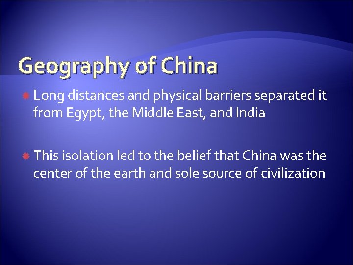 Geography of China Long distances and physical barriers separated it from Egypt, the Middle