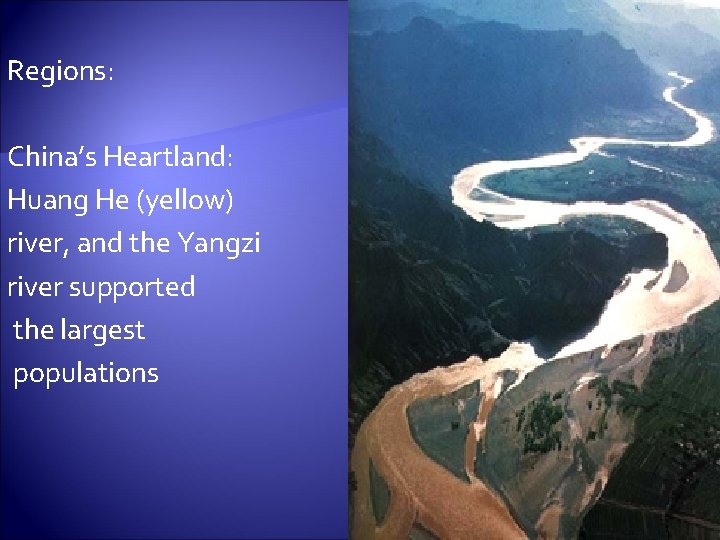 Regions: China’s Heartland: Huang He (yellow) river, and the Yangzi river supported the largest