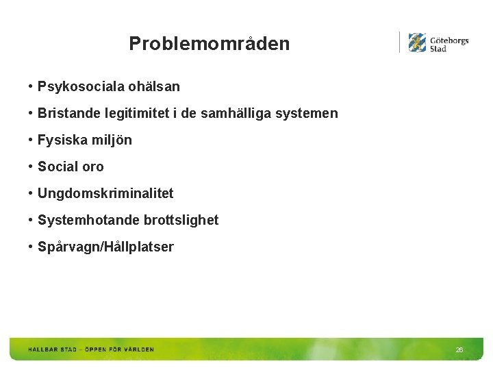 Problemområden • Psykosociala ohälsan • Bristande legitimitet i de samhälliga systemen • Fysiska miljön