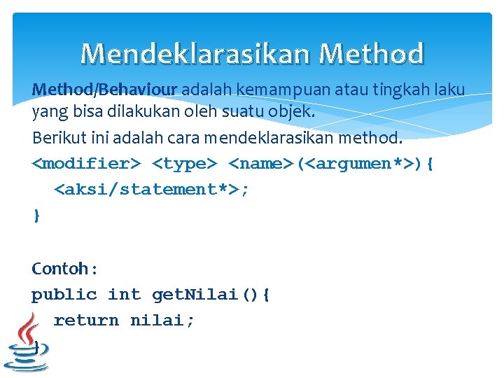 Mendeklarasikan Method/Behaviour adalah kemampuan atau tingkah laku yang bisa dilakukan oleh suatu objek. Berikut