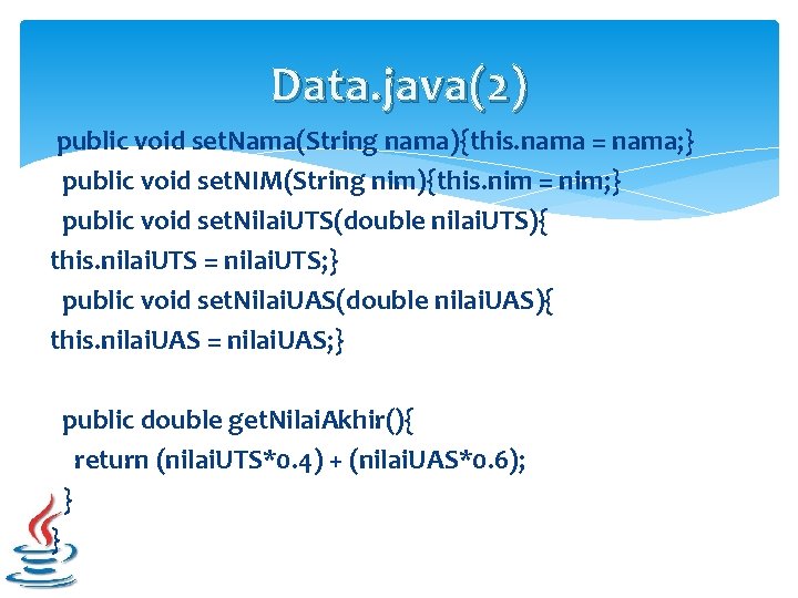 Data. java(2) public void set. Nama(String nama){this. nama = nama; } public void set.